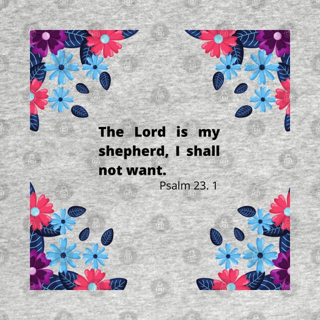 The Lord is my shepherd, I shall not want. by Flower Queen